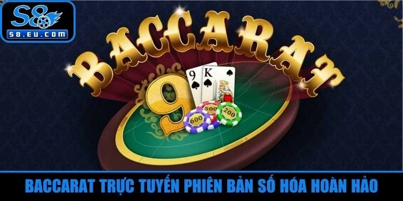 Baccarat trực tuyến phiên bản số hóa hoàn hảo