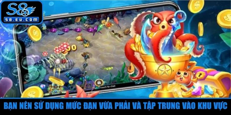 Bạn nên sử dụng mức đạn vừa phải và tập trung vào khu vực 