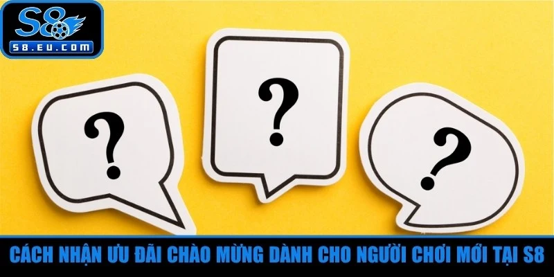 Cách nhận ưu đãi chào mừng dành cho người chơi mới tại S8