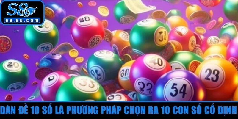 Dàn đề 10 số là phương pháp chọn ra 10 con số cố định để tham gia chơi