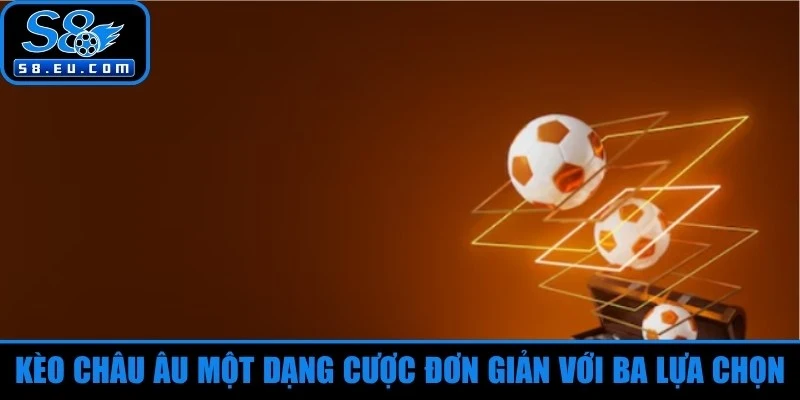 Kèo châu Âu một dạng cược đơn giản với ba lựa chọn