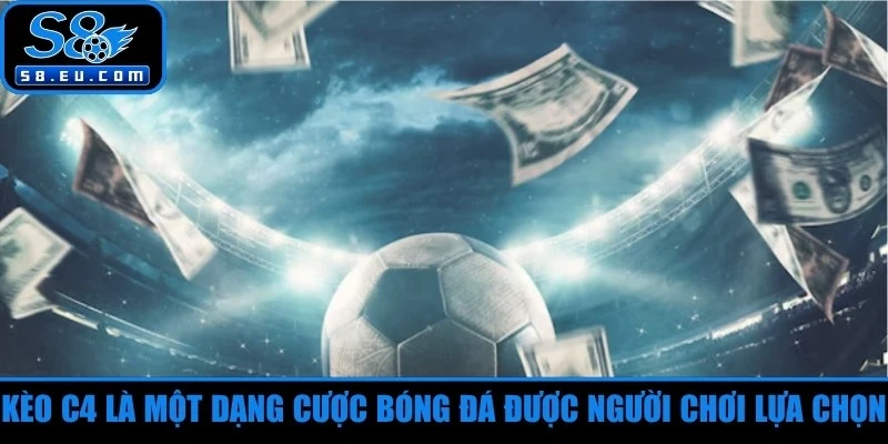 Kèo C4 là một dạng cược bóng đá được nhiều người chơi lựa chọn