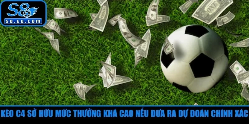 Kèo C4 sở hữu mức thưởng khá cao nếu người chơi đưa ra dự đoán chính xác