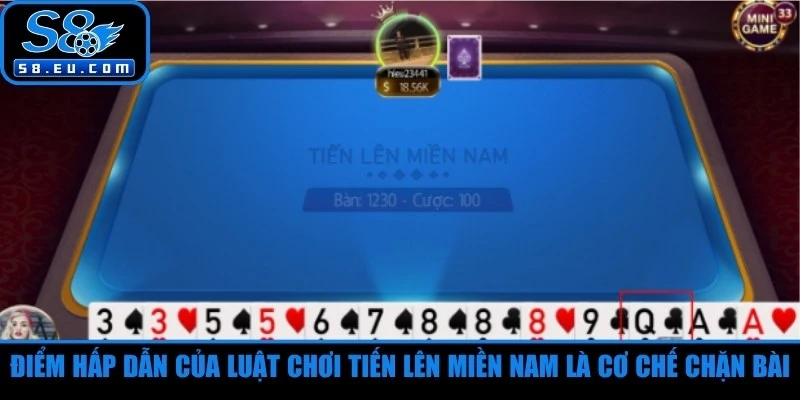 Một trong những điểm hấp dẫn của luật chơi tiến lên miền Nam là cơ chế chặn bài