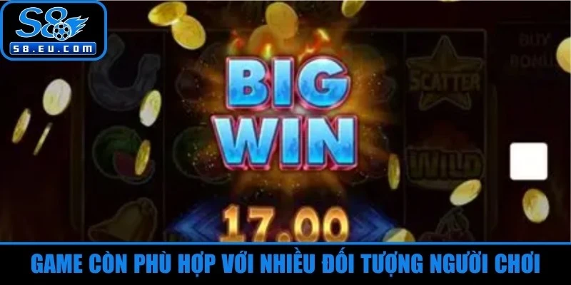 Game còn phù hợp với nhiều đối tượng người chơi